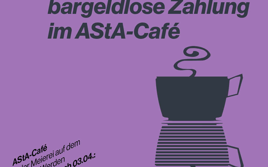 ab 01.04.23: ausschließlich bargeldlose Zahlung im AStA-Café